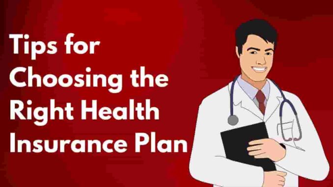 Tips for Choosing the Right Health Insurance Plan