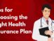 Tips for Choosing the Right Health Insurance Plan